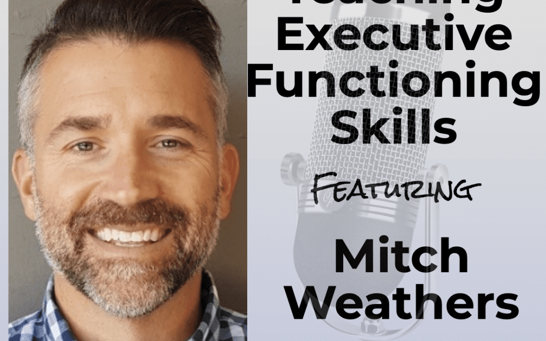 Teaching Students Executive Functioning Skills with Mitch Weathers, Leading Better and Growing Faster with Joe and T.J.