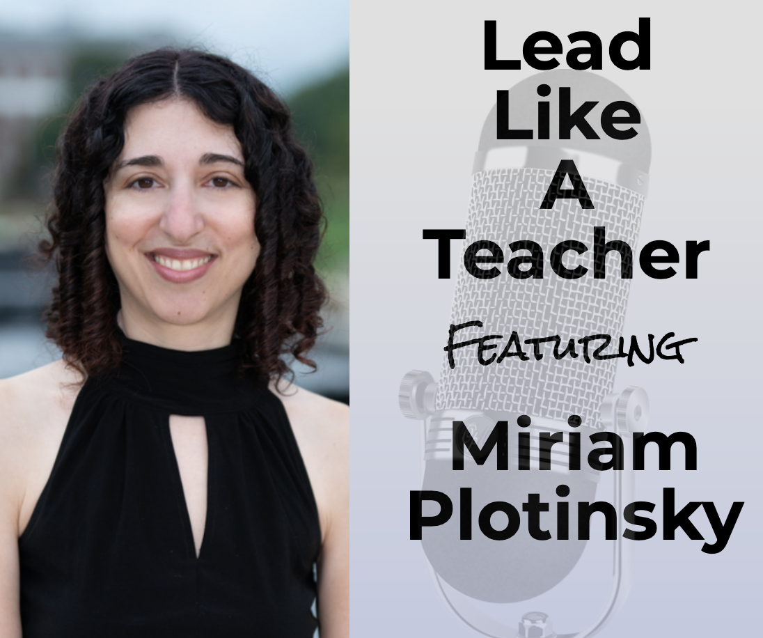 Learning to Lead Like A Teacher with Miriam Plotinsky–Leading Better and Growing Faster with Joe and T.J.